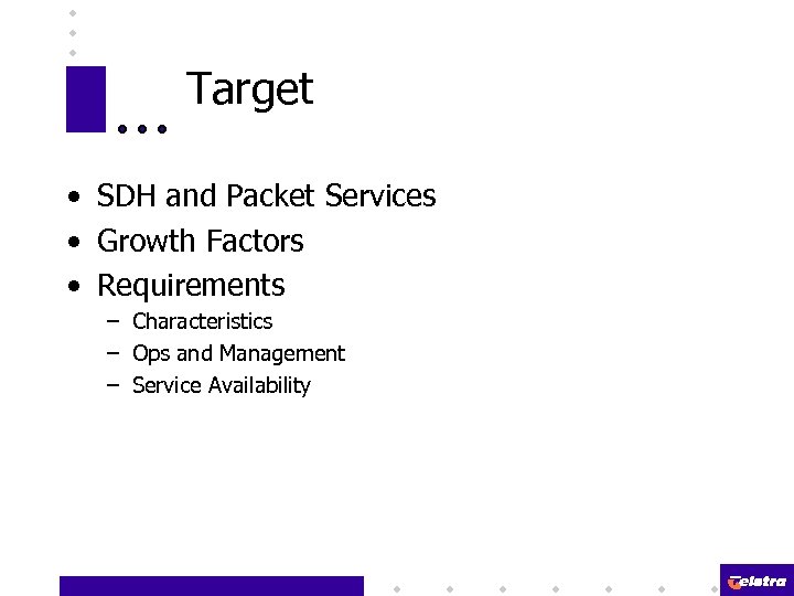 Target • SDH and Packet Services • Growth Factors • Requirements – Characteristics –