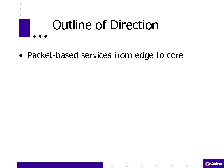 Outline of Direction • Packet-based services from edge to core 