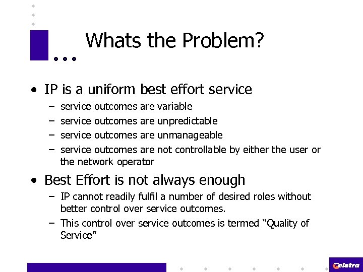 Whats the Problem? • IP is a uniform best effort service – – service