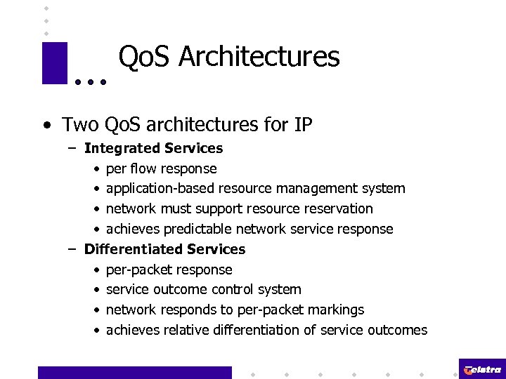 Qo. S Architectures • Two Qo. S architectures for IP – Integrated Services •