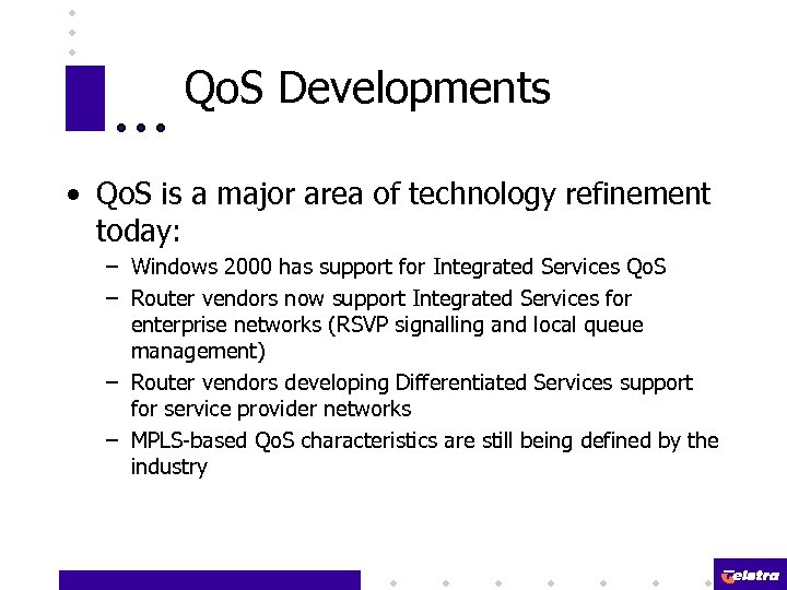 Qo. S Developments • Qo. S is a major area of technology refinement today: