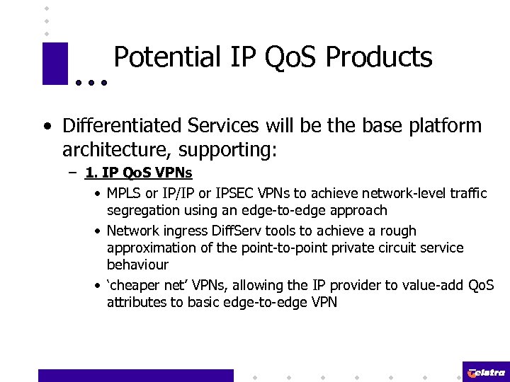 Potential IP Qo. S Products • Differentiated Services will be the base platform architecture,