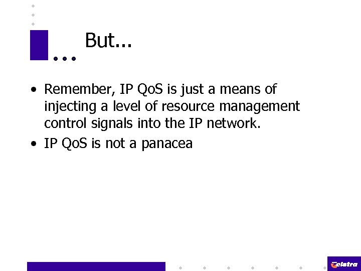 But. . . • Remember, IP Qo. S is just a means of injecting