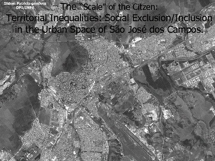 The “Scale” of the Citzen: Territorial Inequalities: Social Exclusion/Inclusion in the Urban Space of