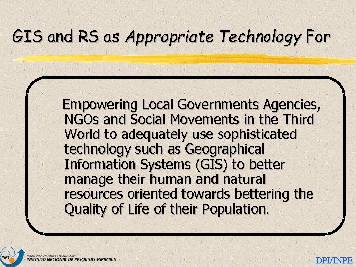 GIS and RS as Appropriate Technology For Empowering Local Governments Agencies, NGOs and Social