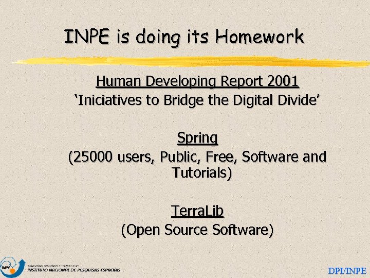 INPE is doing its Homework Human Developing Report 2001 ‘Iniciatives to Bridge the Digital