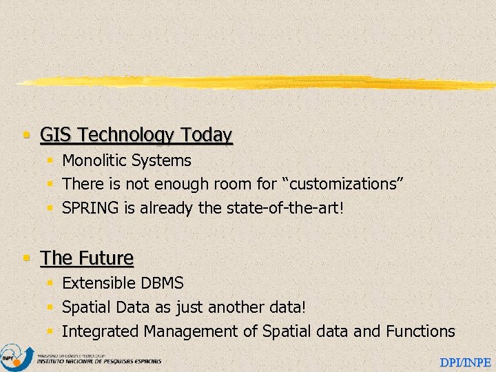 § GIS Technology Today § Monolitic Systems § There is not enough room for