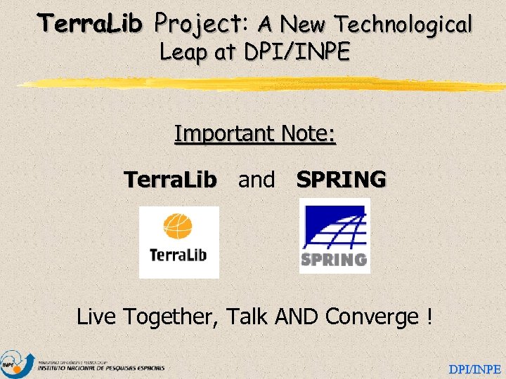 Terra. Lib Project: A New Technological Project Leap at DPI/INPE Important Note: Terra. Lib