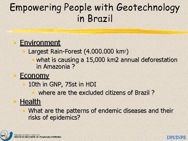 Empowering People with Geotechnology in Brazil § Environment § Largest Rain-Forest (4. 000 km