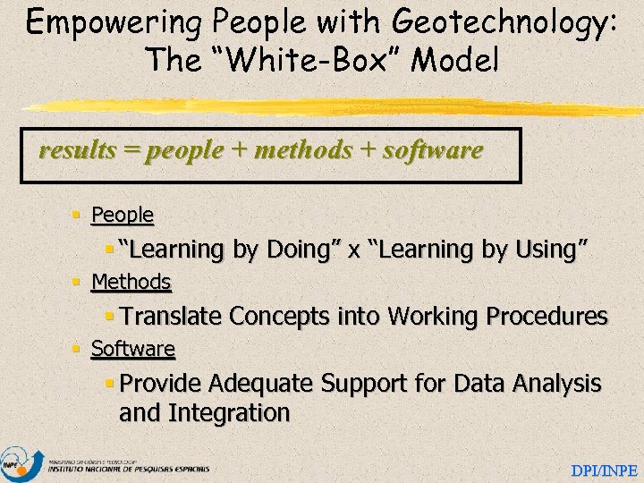 Empowering People with Geotechnology: The “White-Box” Model results = people + methods + software