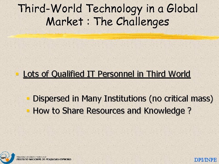 Third-World Technology in a Global Market : The Challenges § Lots of Qualified IT