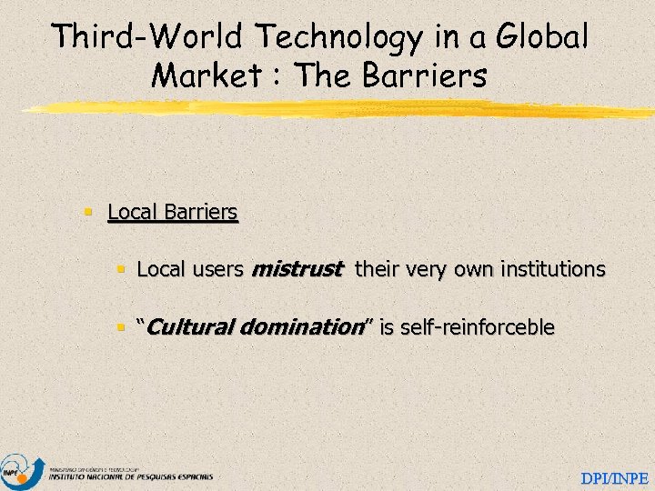 Third-World Technology in a Global Market : The Barriers § Local users mistrust their