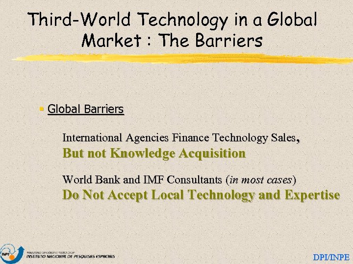 Third-World Technology in a Global Market : The Barriers § Global Barriers International Agencies