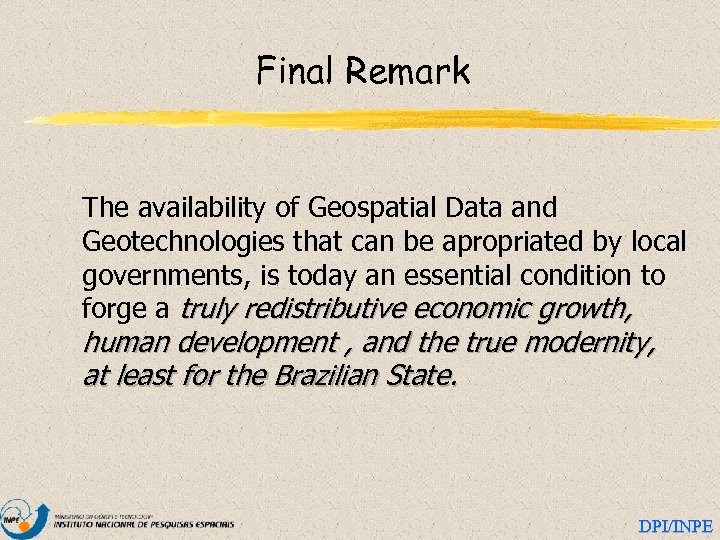 Final Remark The availability of Geospatial Data and Geotechnologies that can be apropriated by