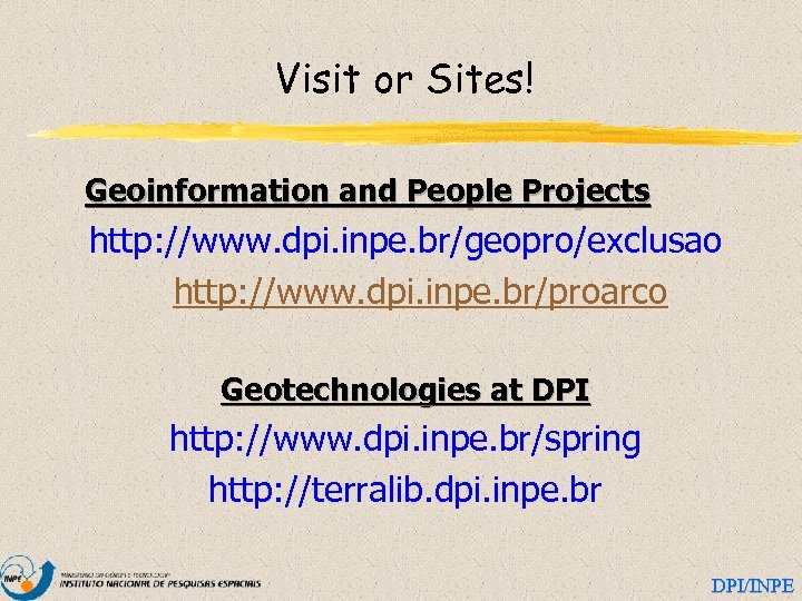 Visit or Sites! Geoinformation and People Projects http: //www. dpi. inpe. br/geopro/exclusao http: //www.