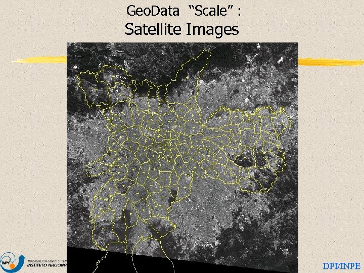 Geo. Data “Scale” : Satellite Images DPI/INPE 