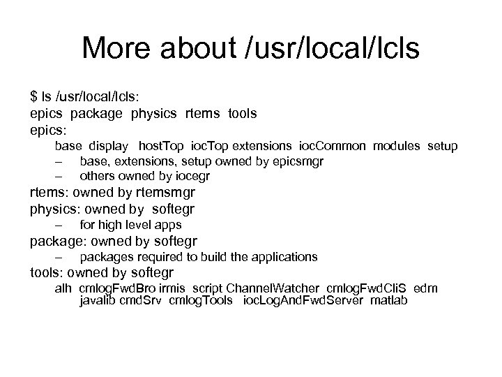 More about /usr/local/lcls $ ls /usr/local/lcls: epics package physics rtems tools epics: base display
