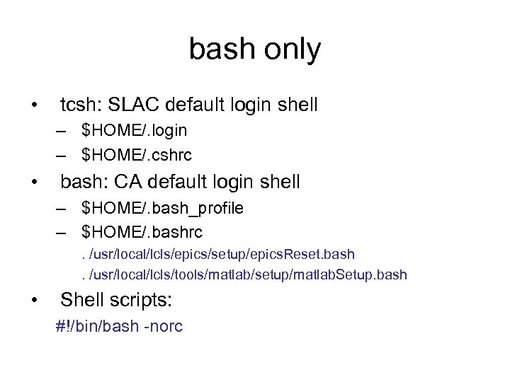 bash only • tcsh: SLAC default login shell – $HOME/. login – $HOME/. cshrc