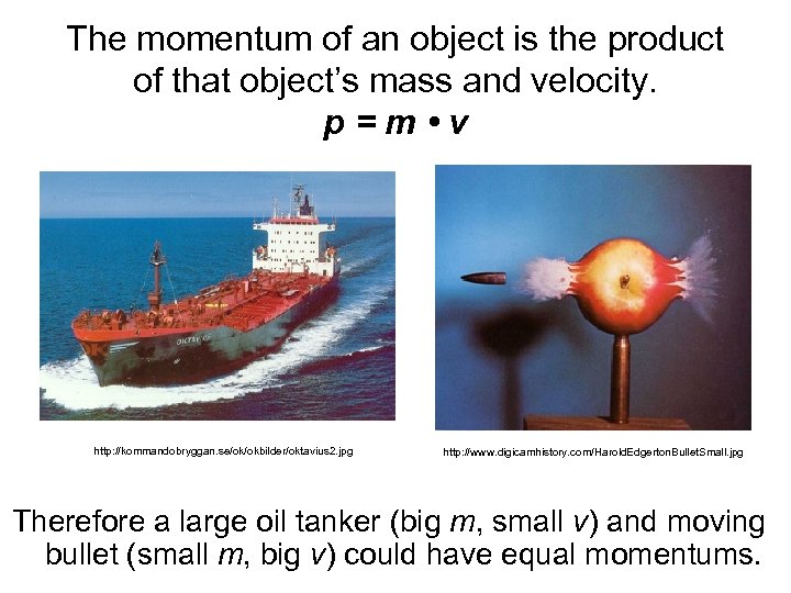 The momentum of an object is the product of that object’s mass and velocity.