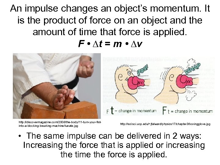 An impulse changes an object’s momentum. It is the product of force on an