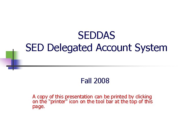 SEDDAS SED Delegated Account System Fall 2008 A copy of this presentation can be