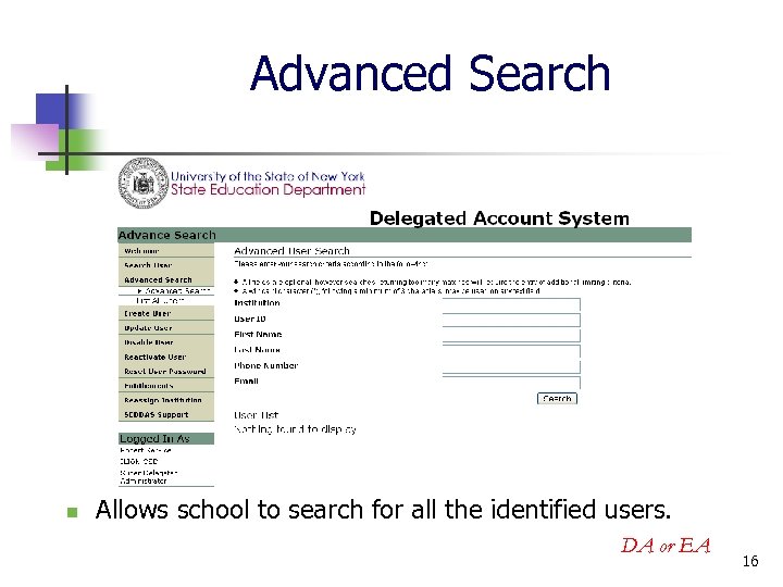 Advanced Search n Allows school to search for all the identified users. DA or