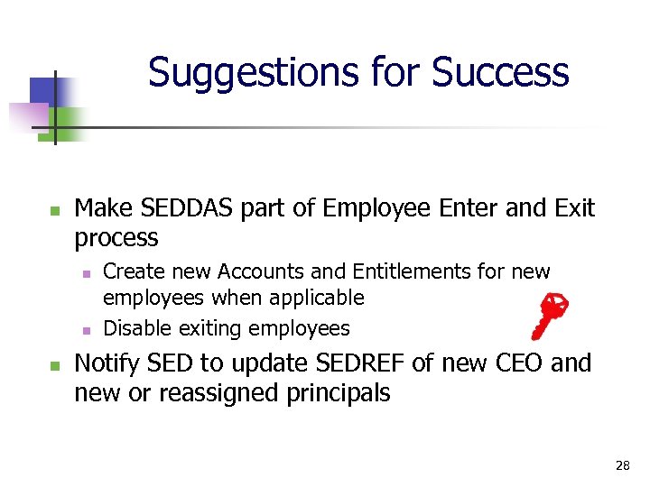 Suggestions for Success n Make SEDDAS part of Employee Enter and Exit process n