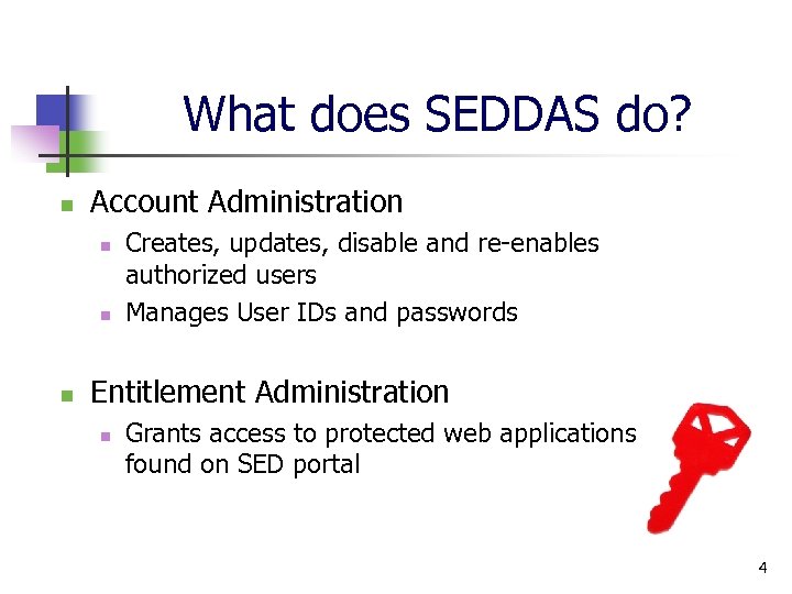 What does SEDDAS do? n Account Administration n Creates, updates, disable and re-enables authorized