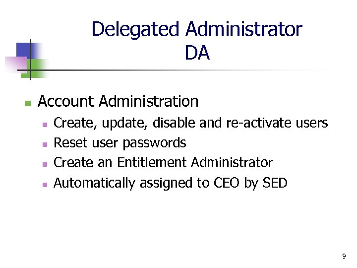 Delegated Administrator DA n Account Administration n n Create, update, disable and re-activate users