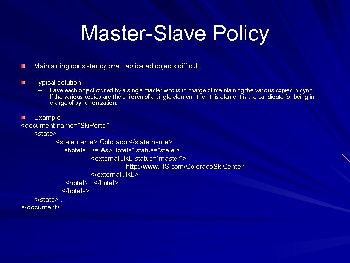 Master-Slave Policy Maintaining consistency over replicated objects difficult. Typical solution – – Have each