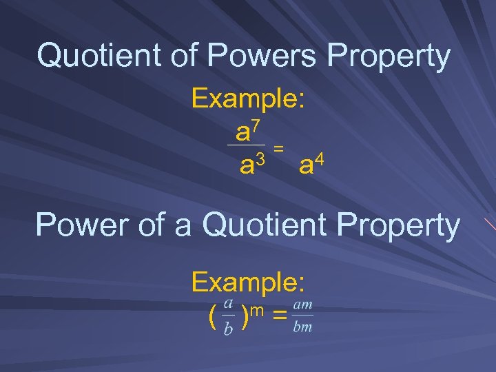 Quotient of Powers Property Example: a 7 = 3 a 4 a Power of