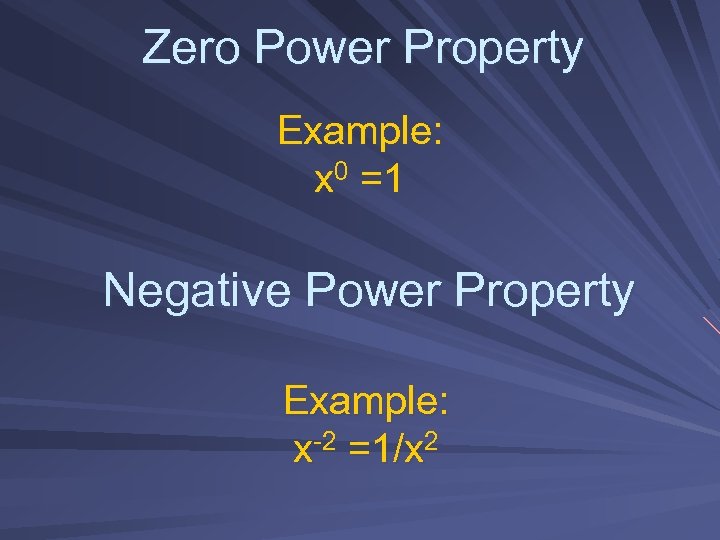 Zero Power Property Example: x 0 =1 Negative Power Property Example: x-2 =1/x 2