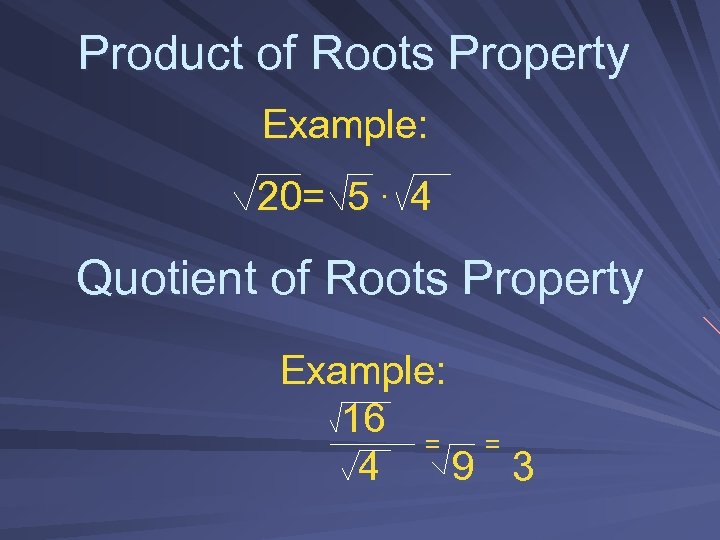 Product of Roots Property Example: 20= 5. 4 Quotient of Roots Property Example: 16