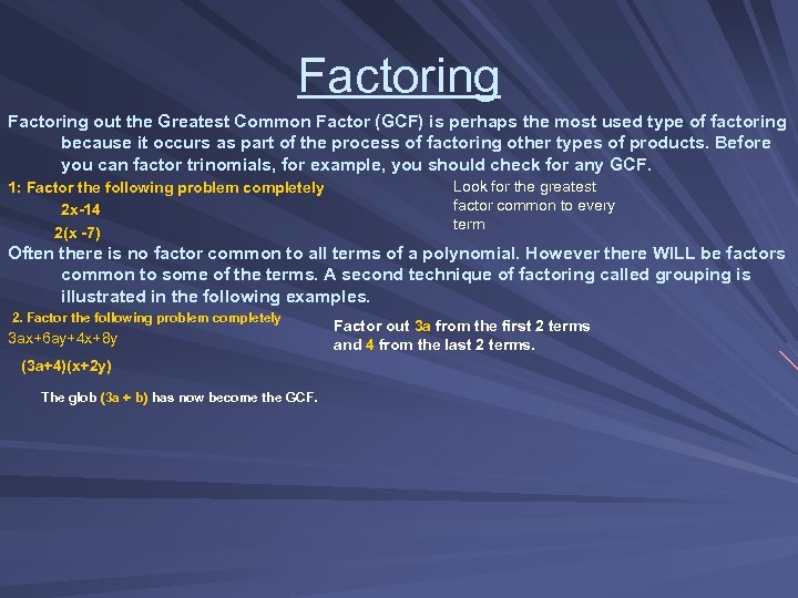 Factoring out the Greatest Common Factor (GCF) is perhaps the most used type of