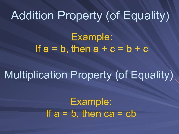 Addition Property (of Equality) Example: If a = b, then a + c =