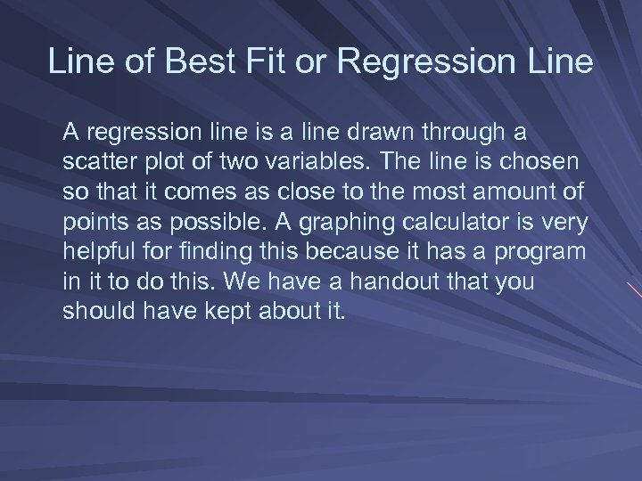 Line of Best Fit or Regression Line A regression line is a line drawn