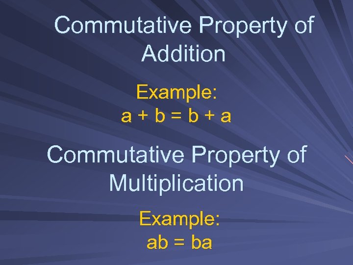 Commutative Property of Addition Example: a + b = b + a Commutative Property