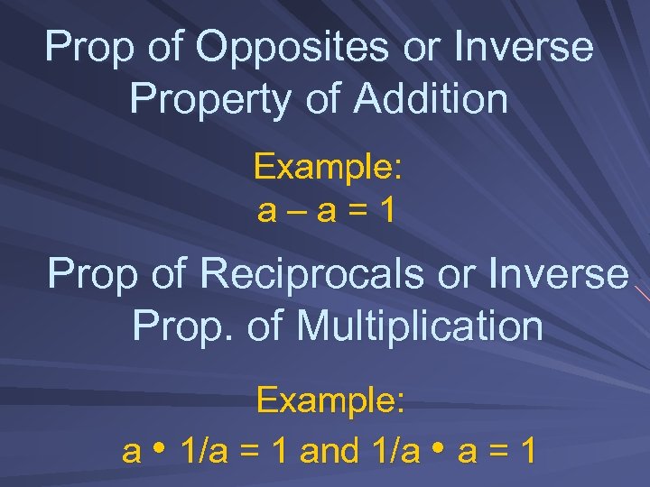 Prop of Opposites or Inverse Property of Addition Example: a – a = 1