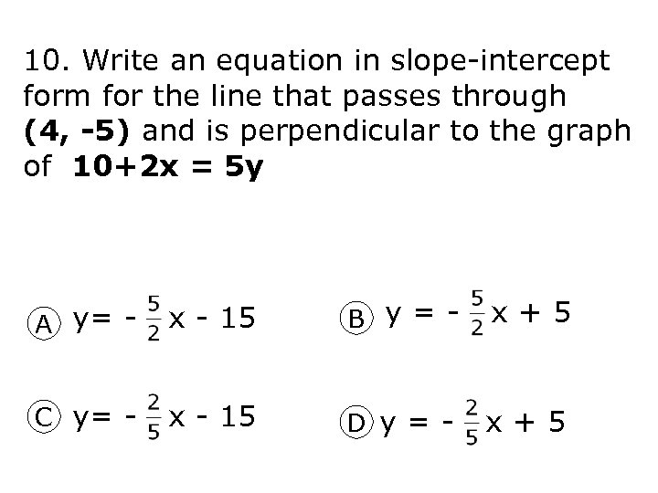 10. Write an equation in slope-intercept form for the line that passes through (4,