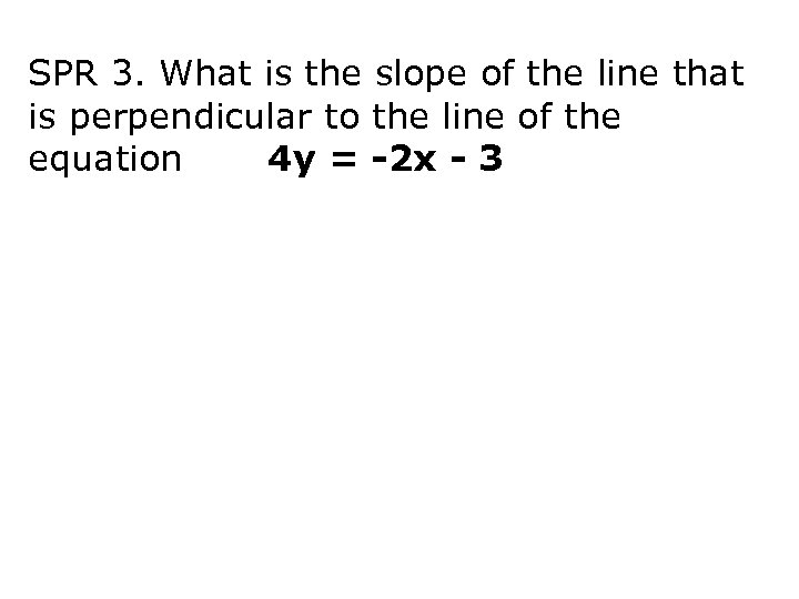 SPR 3. What is the slope of the line that is perpendicular to the