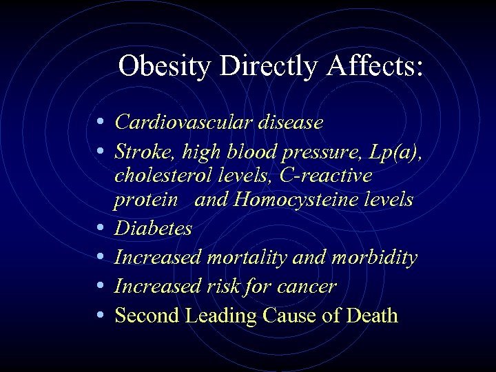 Obesity Directly Affects: • Cardiovascular disease • Stroke, high blood pressure, Lp(a), • •