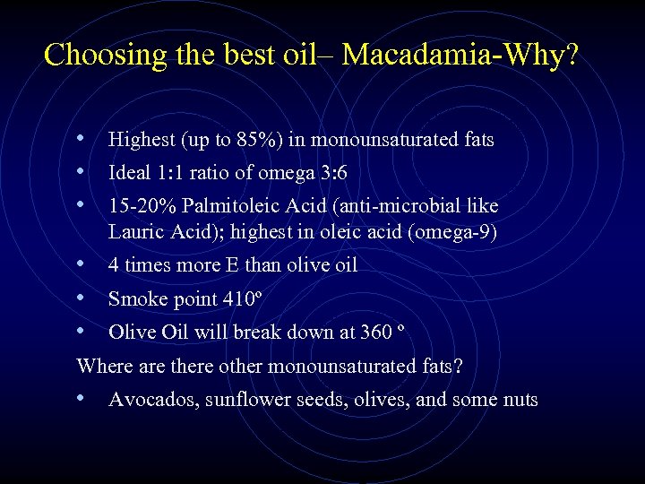 Choosing the best oil– Macadamia-Why? • Highest (up to 85%) in monounsaturated fats •