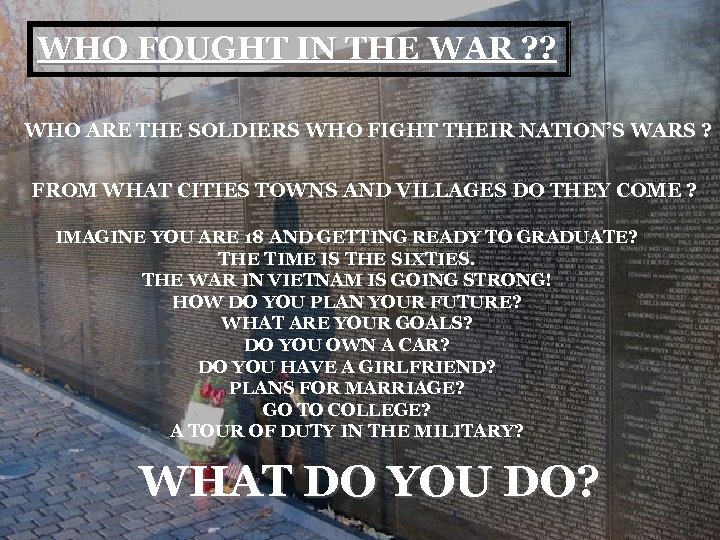 WHO FOUGHT IN THE WAR ? ? WHO ARE THE SOLDIERS WHO FIGHT THEIR