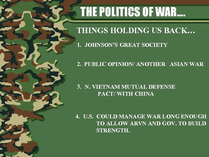 THE POLITICS OF WAR…. THINGS HOLDING US BACK… 1. JOHNSON’S GREAT SOCIETY 2. PUBLIC