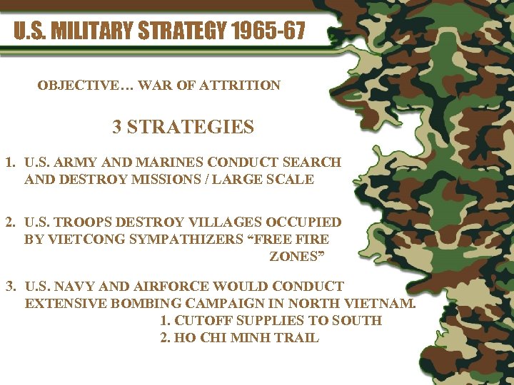 U. S. MILITARY STRATEGY 1965 -67 OBJECTIVE… WAR OF ATTRITION 3 STRATEGIES 1. U.