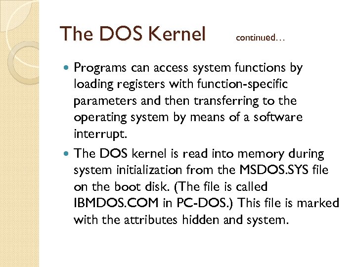 The DOS Kernel continued… Programs can access system functions by loading registers with function-specific