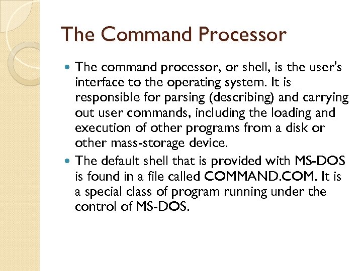 The Command Processor The command processor, or shell, is the user's interface to the