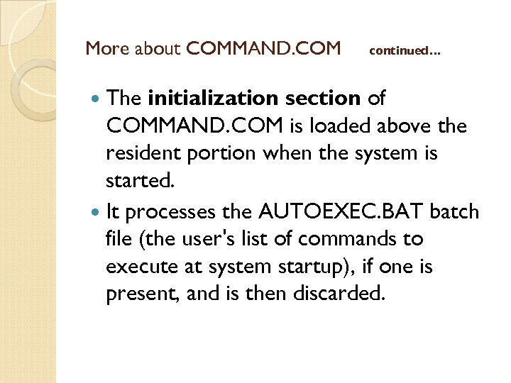 More about COMMAND. COM The continued… initialization section of COMMAND. COM is loaded above