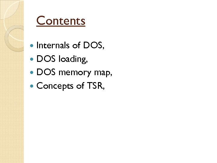 Contents Internals of DOS, DOS loading, DOS memory map, Concepts of TSR, 