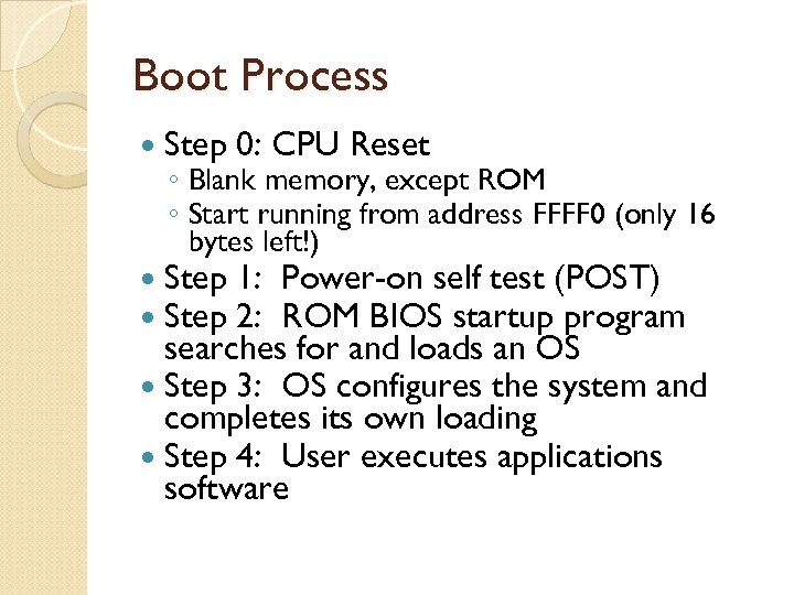 Boot Process Step 0: CPU Reset ◦ Blank memory, except ROM ◦ Start running